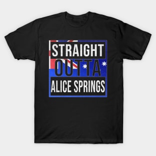 Straight Outta Alice Springs - Gift for Australian From Alice Springs in Northern Territory Australia T-Shirt